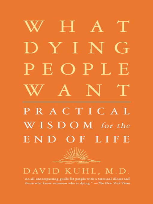 Title details for What Dying People Want by David Kuhl - Available